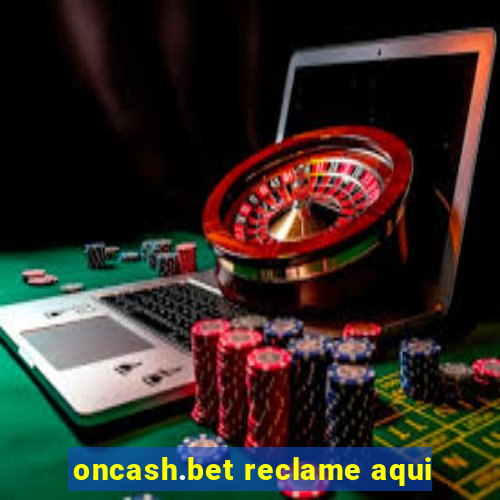 oncash.bet reclame aqui